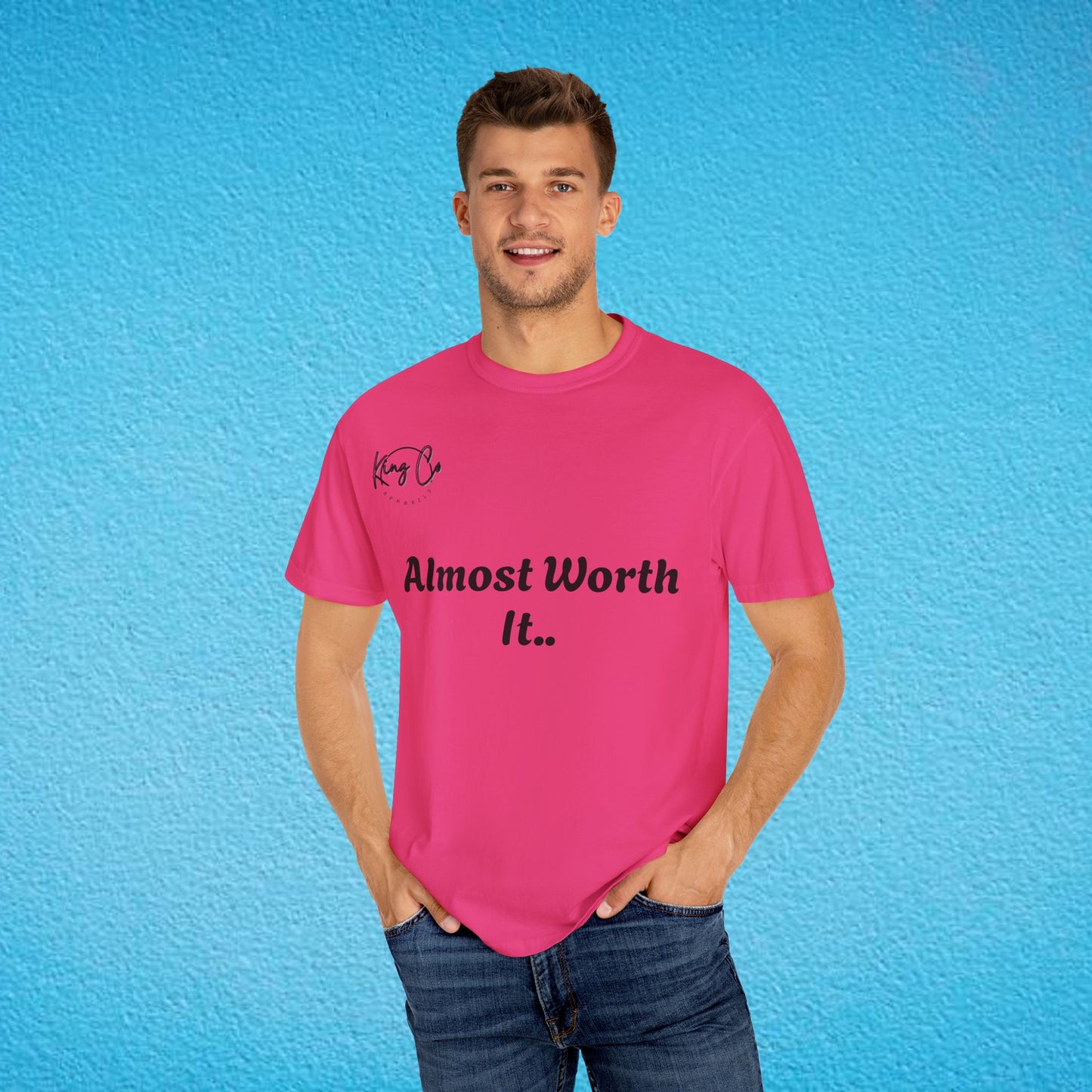 "Almost Worth It.." Unisex Garment-Dyed T-shirt