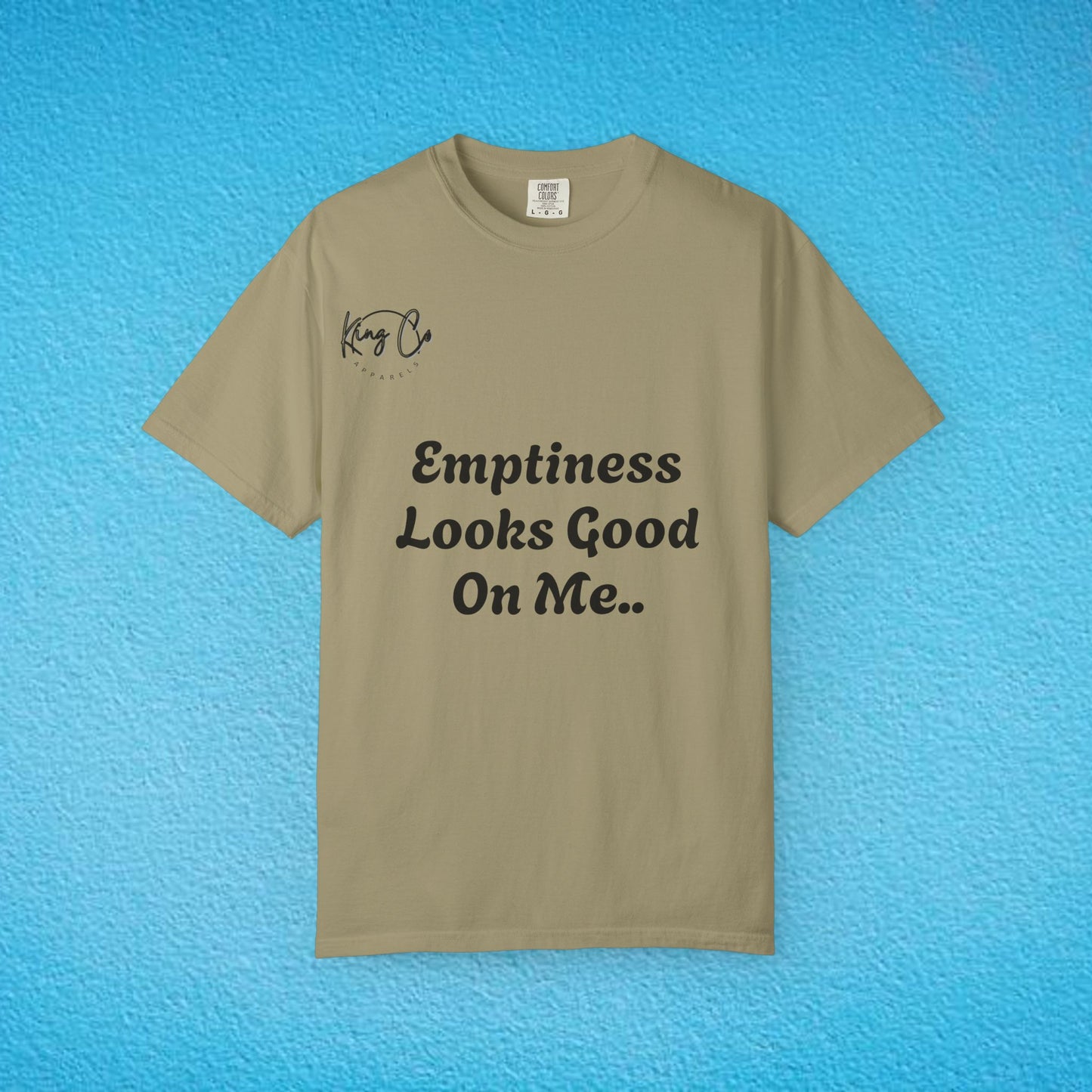 "Emptiness Looks Good On Me.." Unisex Garment-Dyed T-shirt