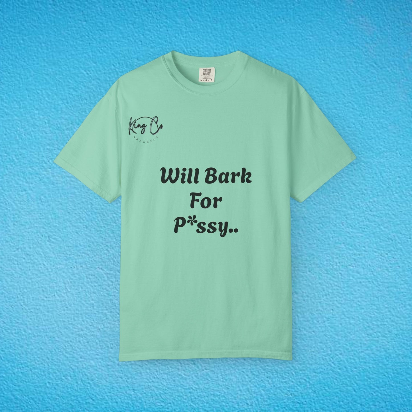 "Will Bark For P*ssy.." "Woof Woof!" Unisex Garment-Dyed T-shirt