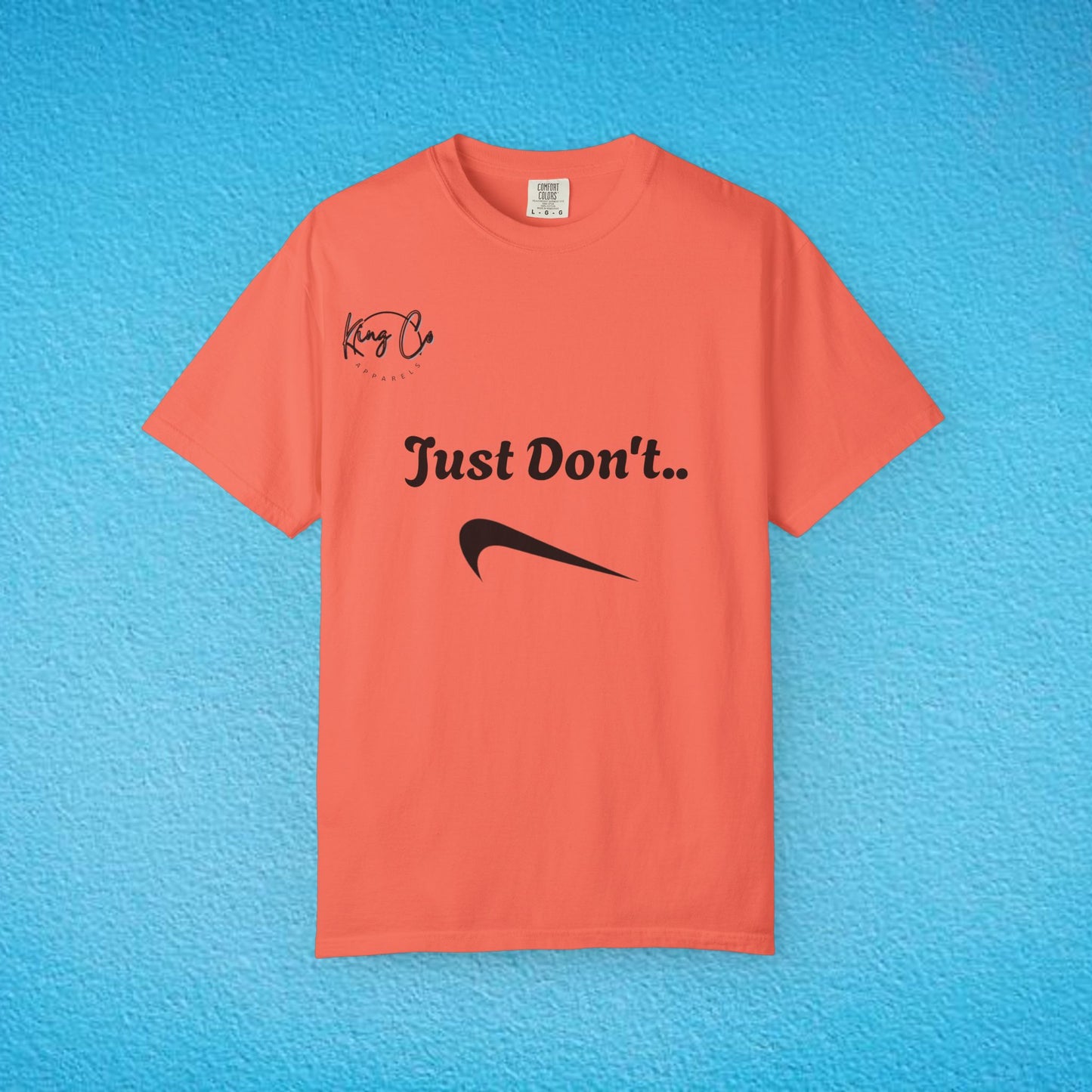 "Just Don't.." Unisex Garment-Dyed T-shirt