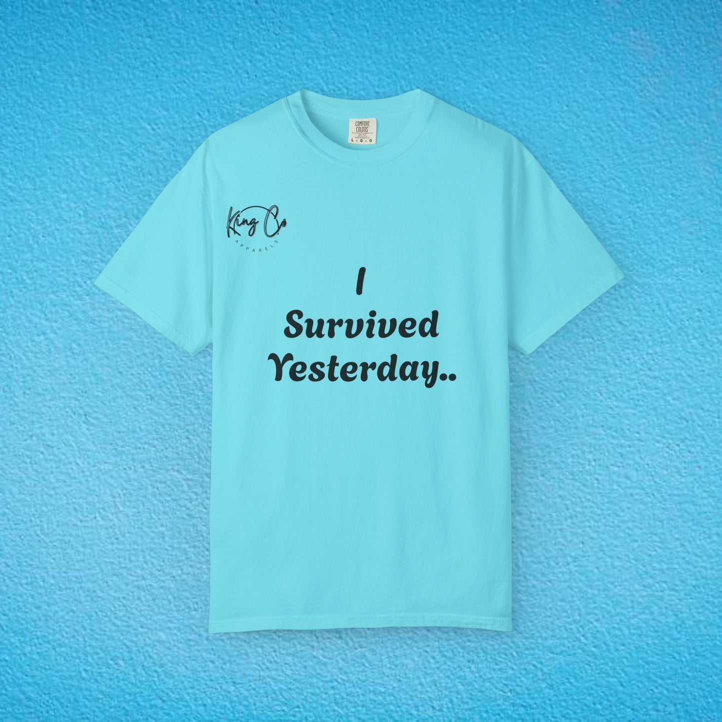 "I Survived Yesterday.." Unisex Garment-Dyed T-shirt