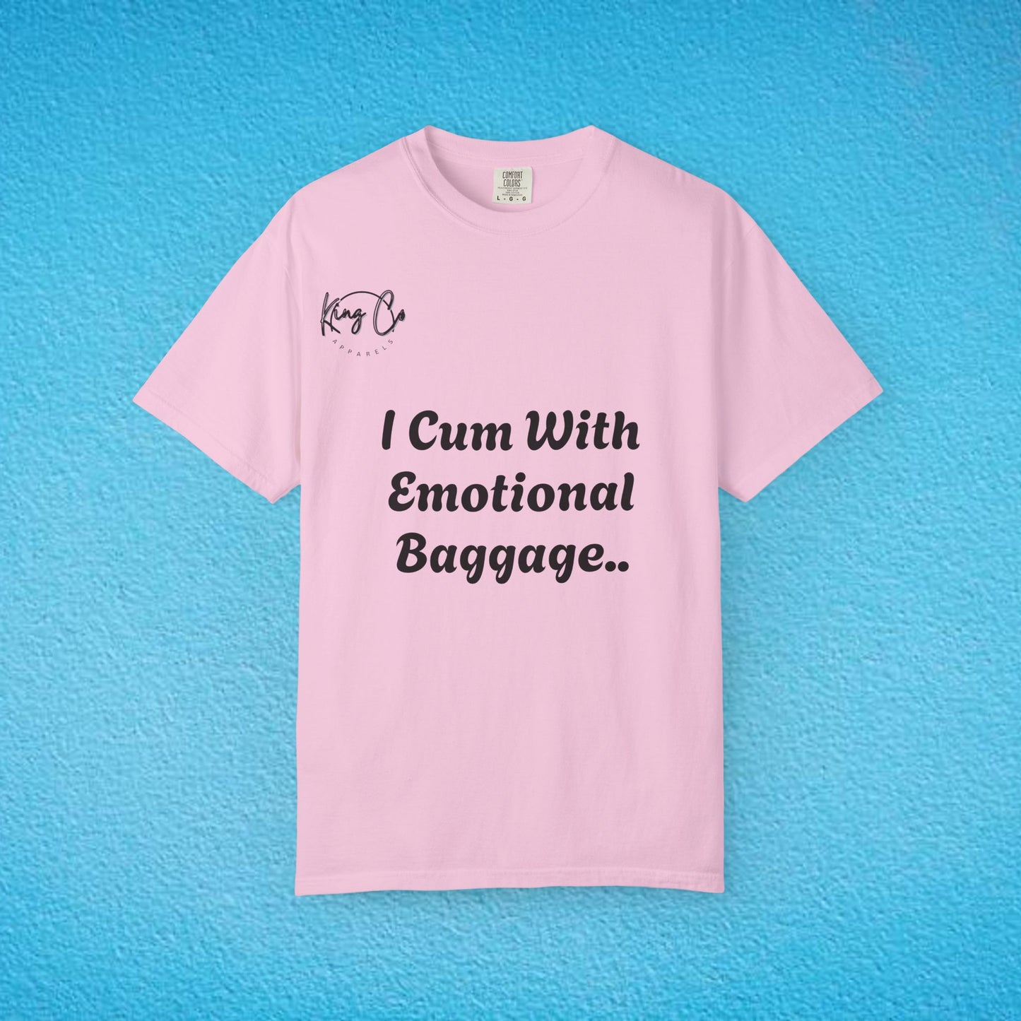 "I Cum With Emotional Baggage.." Unisex Garment-Dyed T-shirt