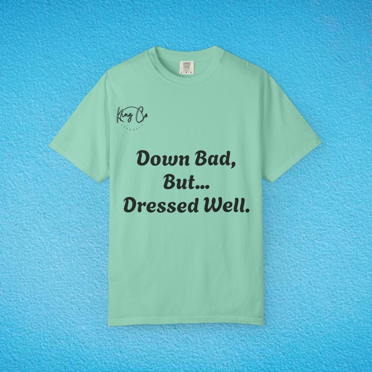 "Down Bad, But... Dressed Well." Unisex Garment-Dyed T-shirt