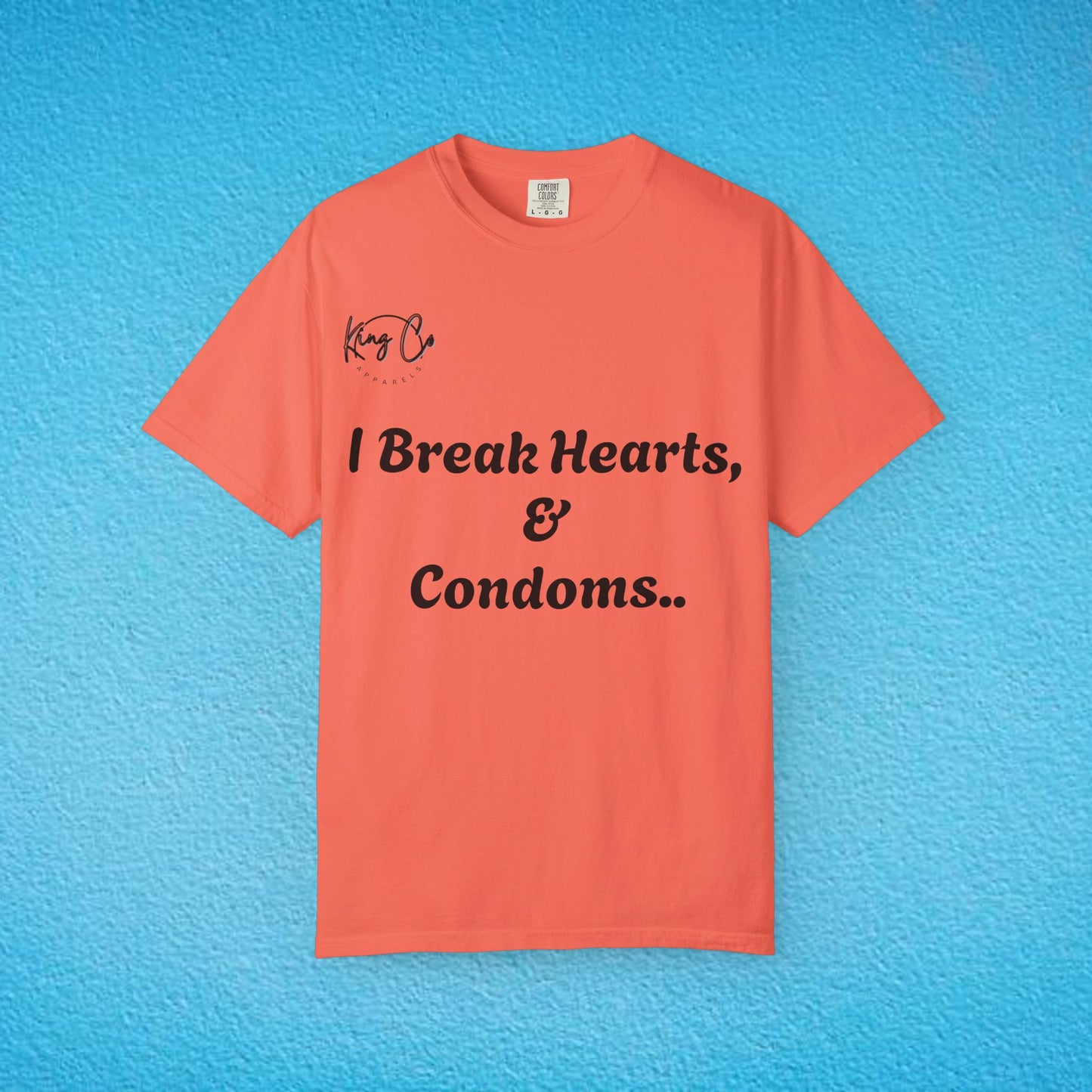 "I Break Hearts & Condoms.." Unisex Garment-Dyed T-shirt