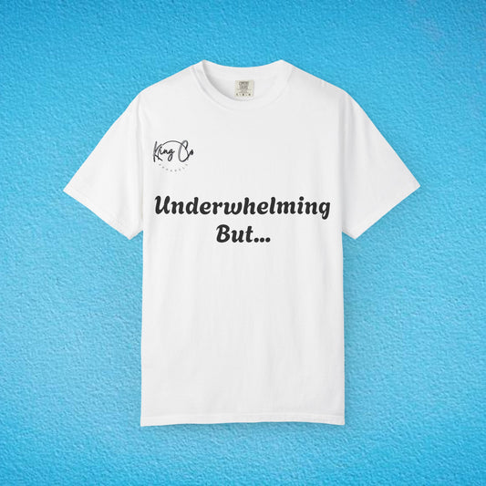 "underwhelming, But Overachieving!" Unisex Garment-Dyed T-shirt