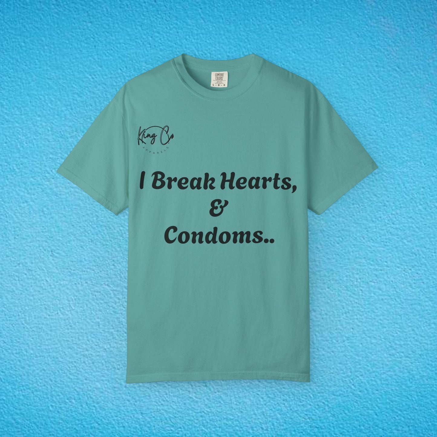 "I Break Hearts & Condoms.." Unisex Garment-Dyed T-shirt