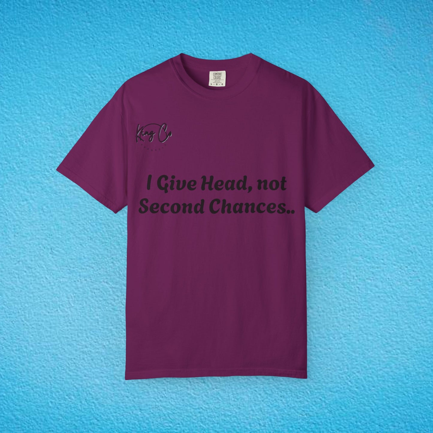 "I Give Head, Not Second Chances.." Unisex Garment-Dyed T-shirt