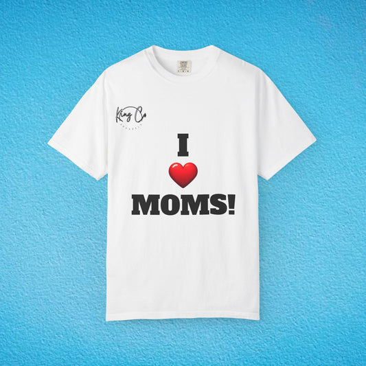 "I Love Moms" Unisex Garment-Dyed T-shirt