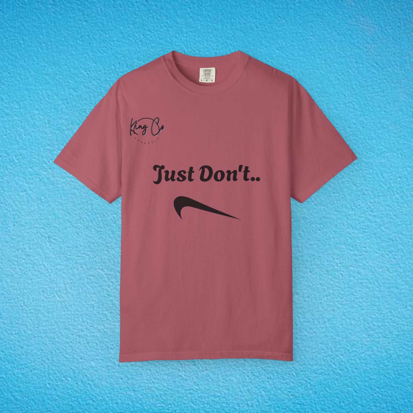 "Just Don't.." Unisex Garment-Dyed T-shirt