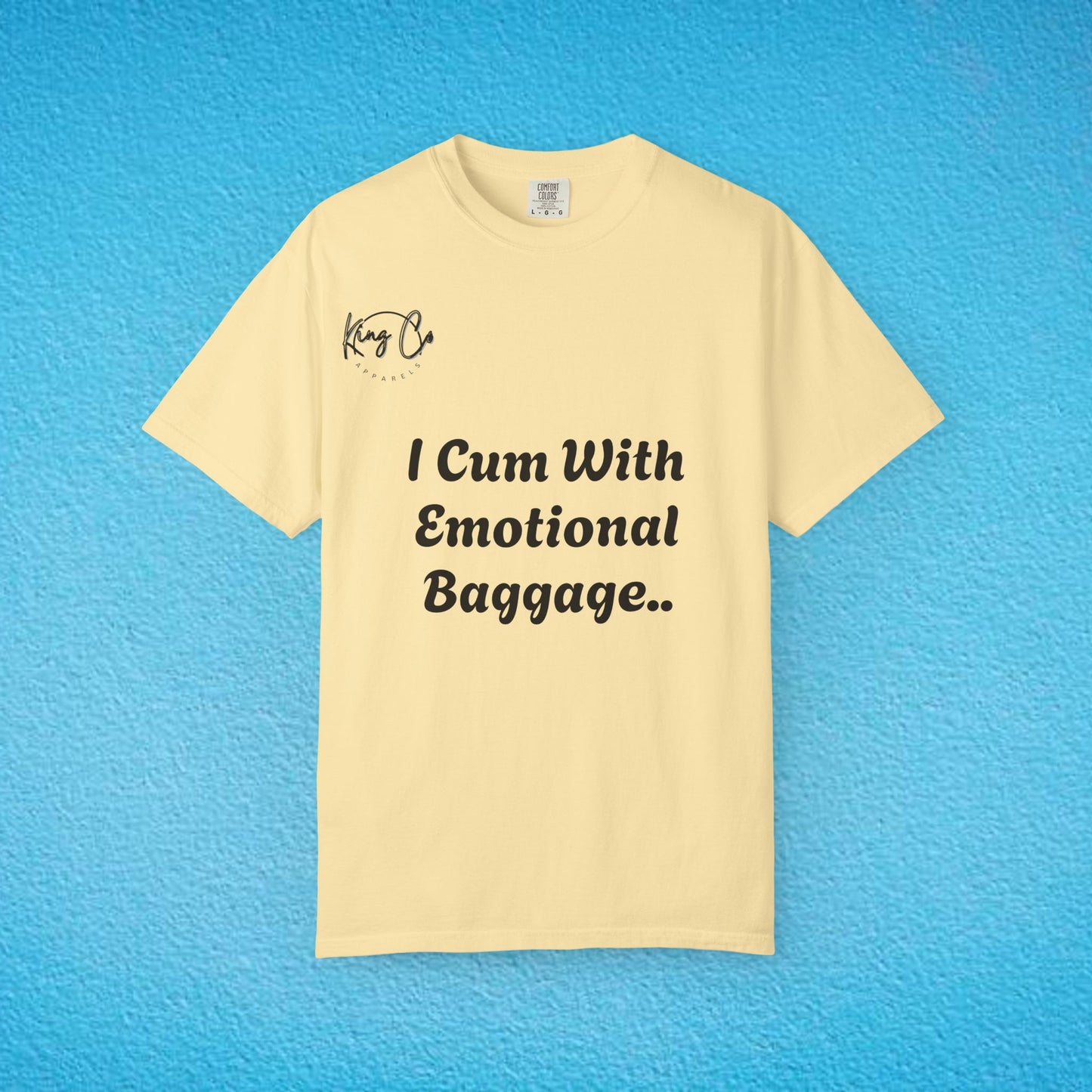 "I Cum With Emotional Baggage.." Unisex Garment-Dyed T-shirt