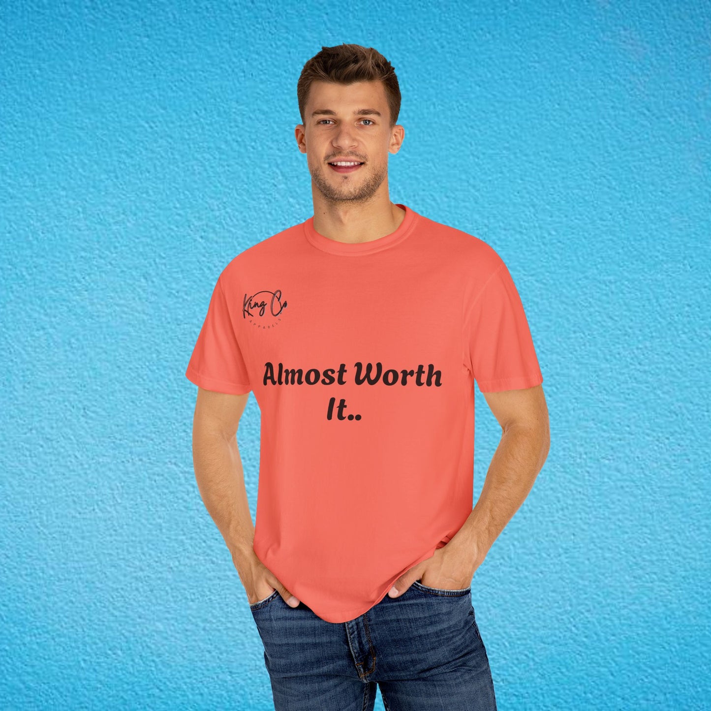 "Almost Worth It.." Unisex Garment-Dyed T-shirt