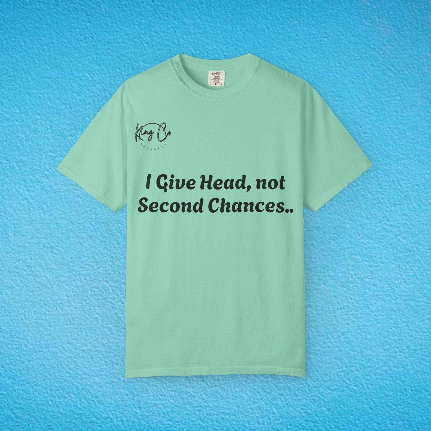 "I Give Head, Not Second Chances.." Unisex Garment-Dyed T-shirt