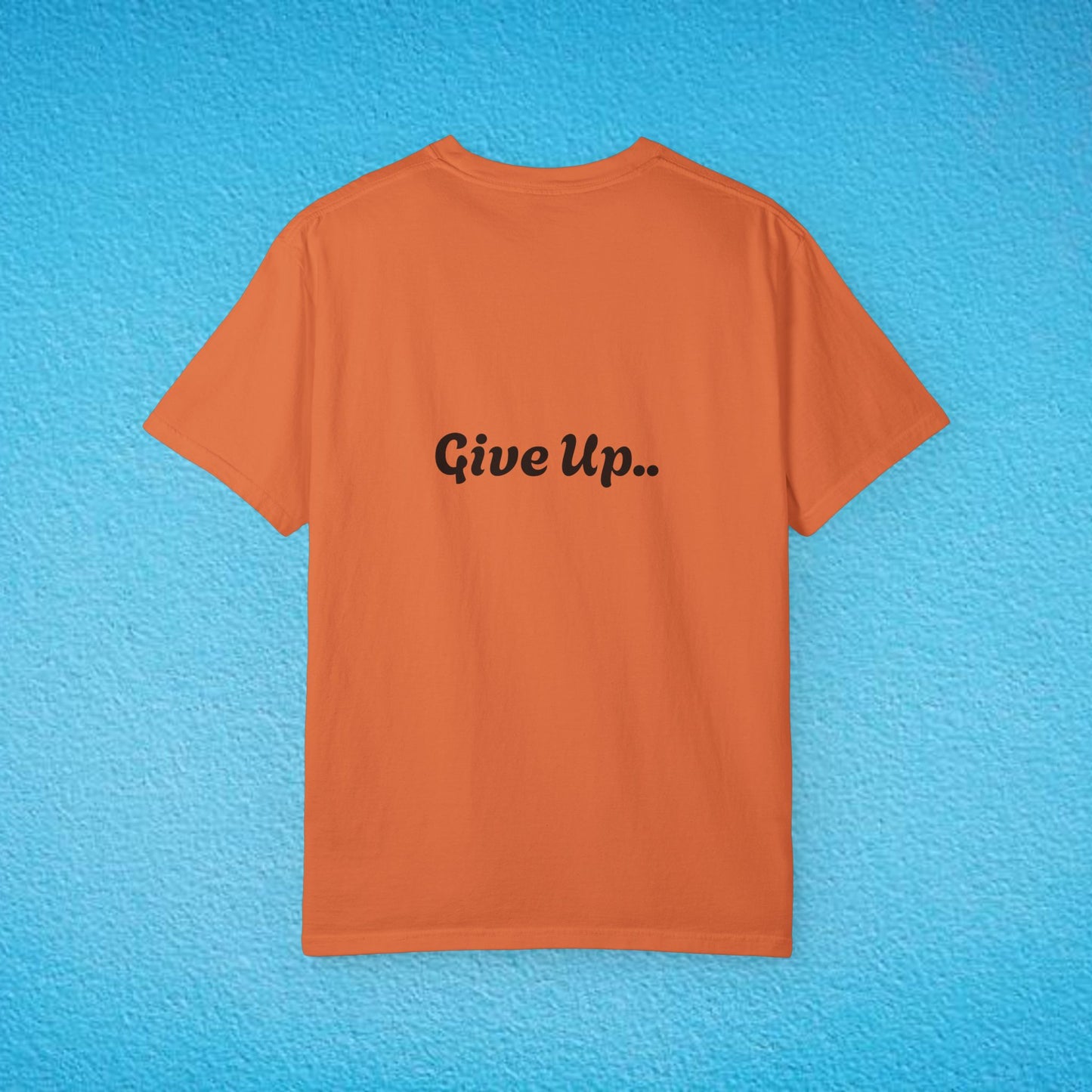 "You Are Not Enough" "Give Up" Unisex Garment-Dyed T-shirt