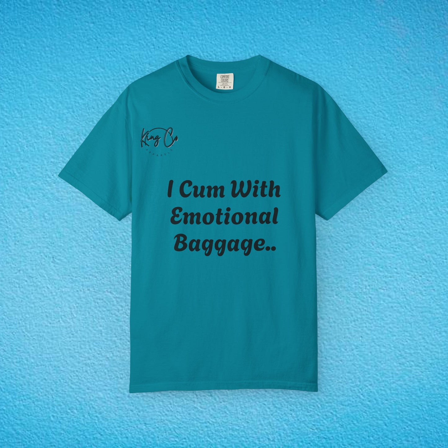 "I Cum With Emotional Baggage.." Unisex Garment-Dyed T-shirt