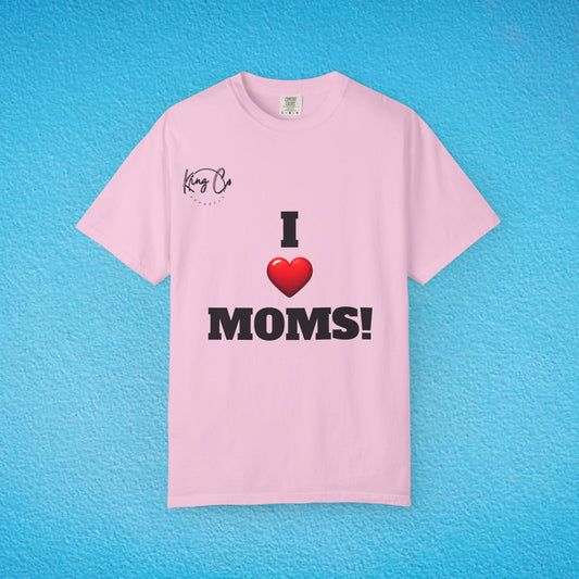"I Love Moms" Unisex Garment-Dyed T-shirt