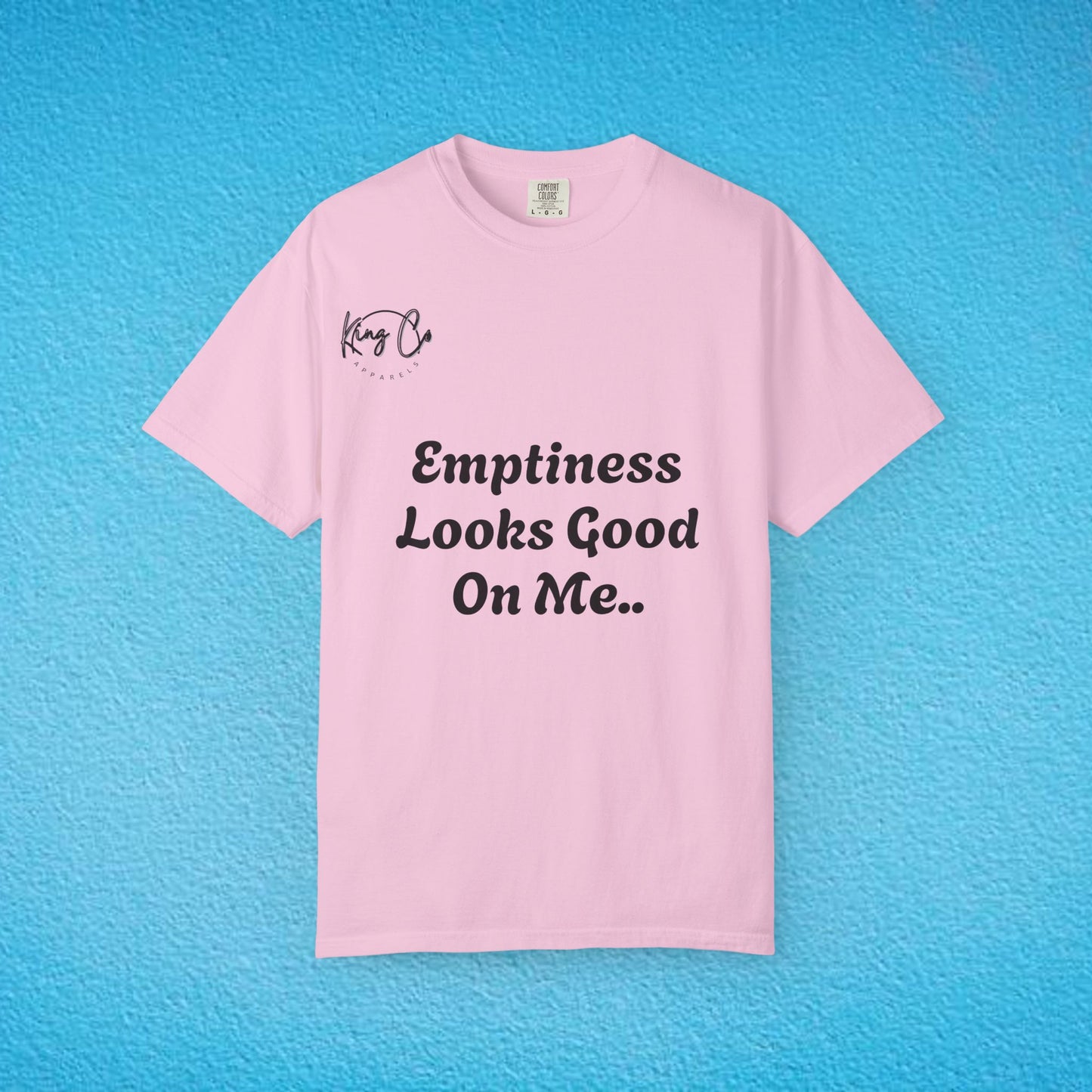 "Emptiness Looks Good On Me.." Unisex Garment-Dyed T-shirt