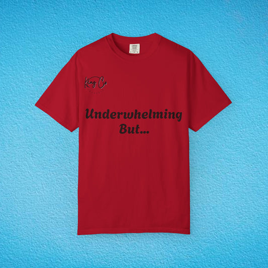 "Underwhelming, but Overachieving" Unisex Garment-Dyed T-shirt
