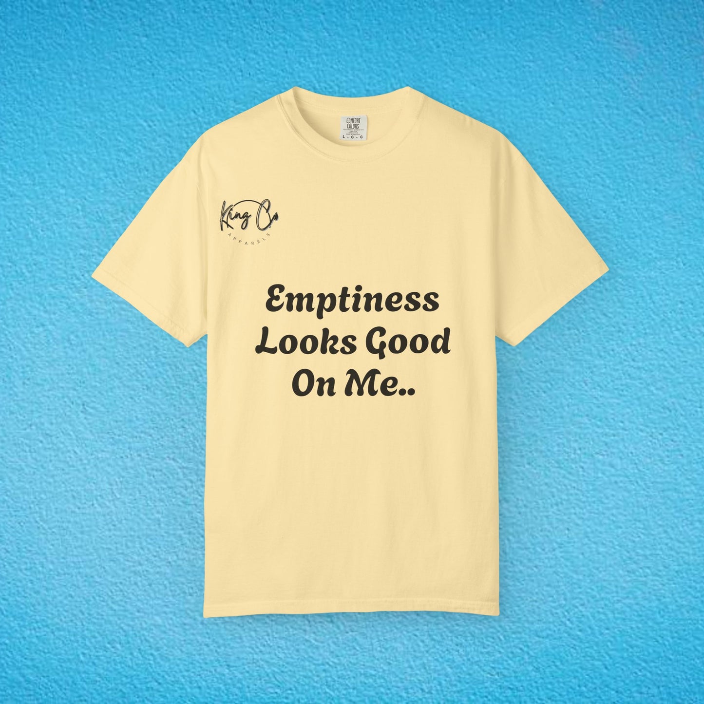 "Emptiness Looks Good On Me.." Unisex Garment-Dyed T-shirt