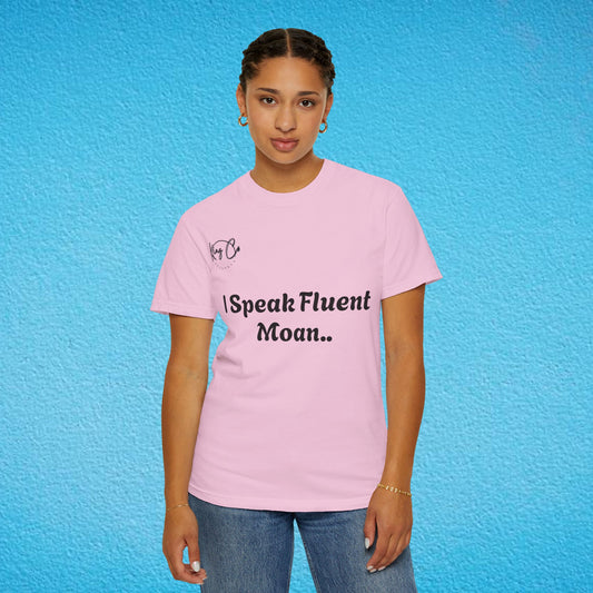 "I speak Fluent Moan.." Unisex Garment-Dyed T-shirt