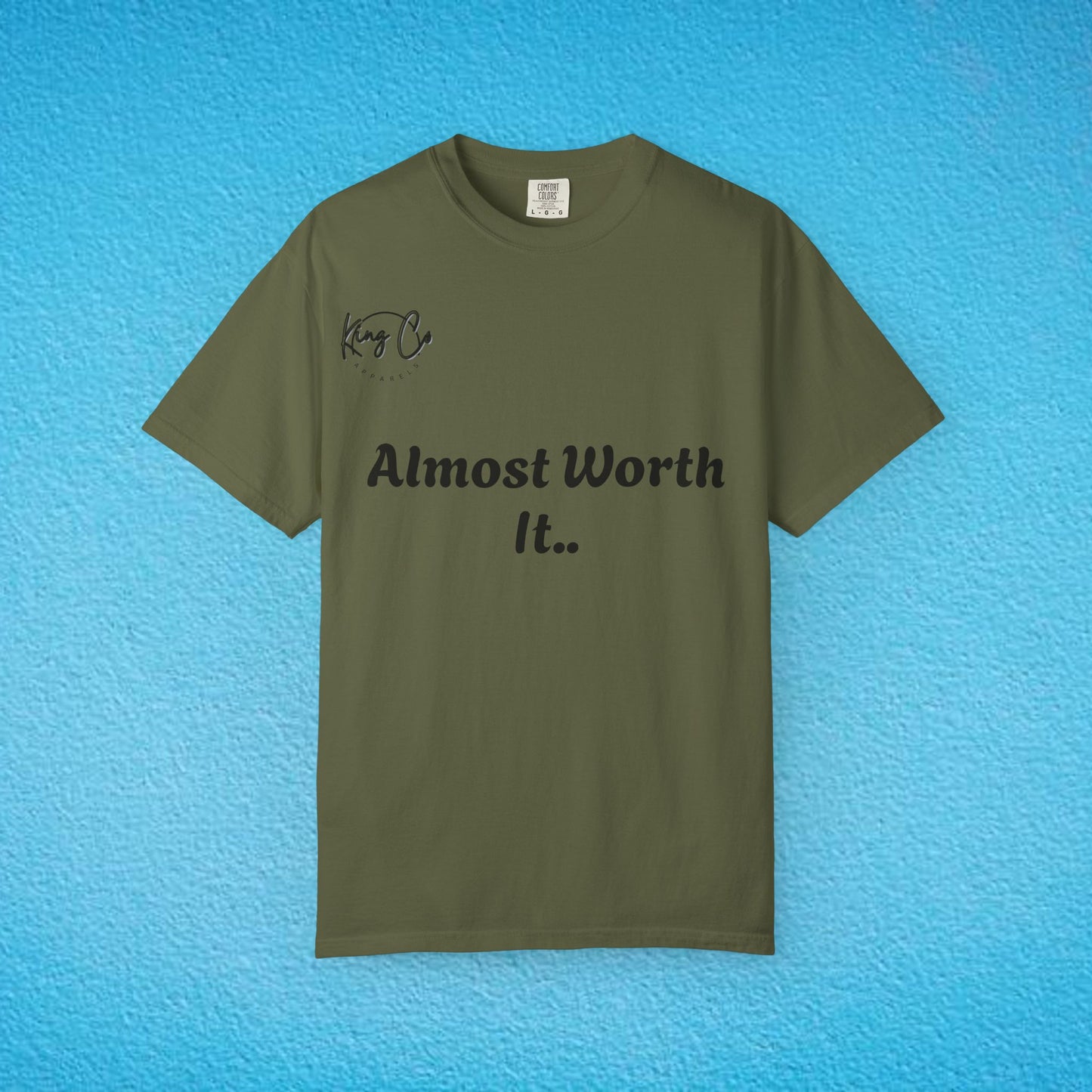 "Almost Worth It.." Unisex Garment-Dyed T-shirt