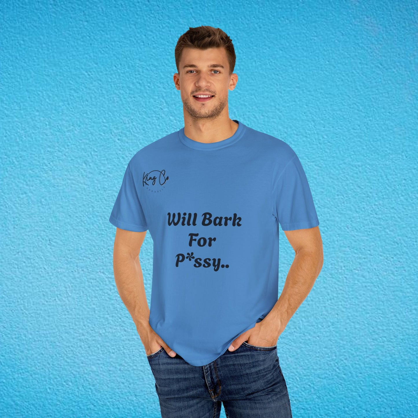 "Will Bark For P*ssy.." "Woof Woof!" Unisex Garment-Dyed T-shirt