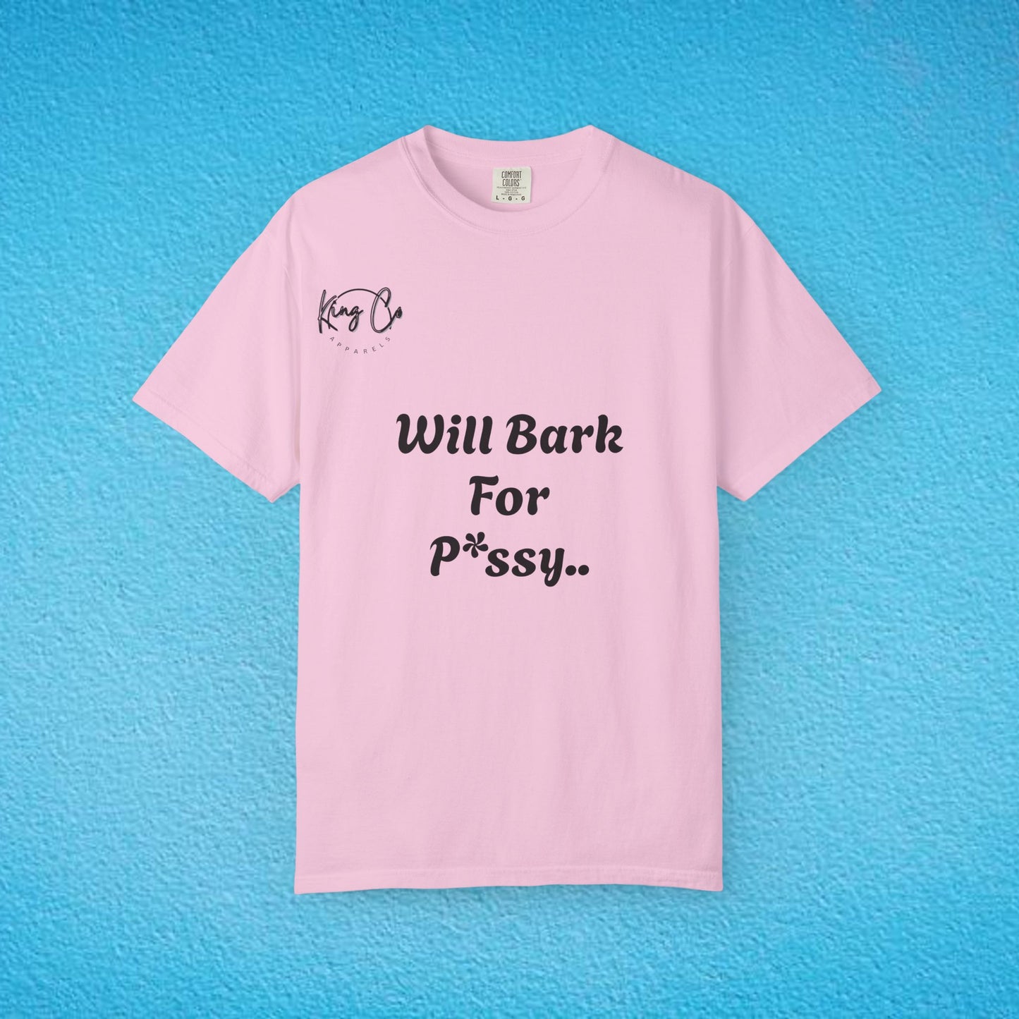 "Will Bark For P*ssy.." "Woof Woof!" Unisex Garment-Dyed T-shirt