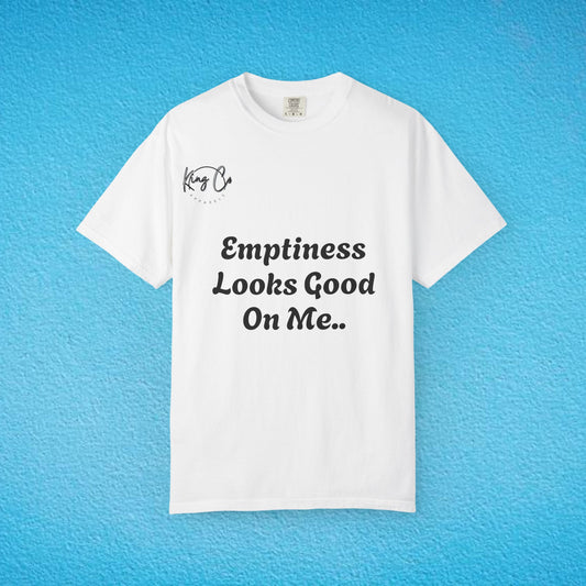 "Emptiness Looks Good On Me.." Unisex Garment-Dyed T-shirt