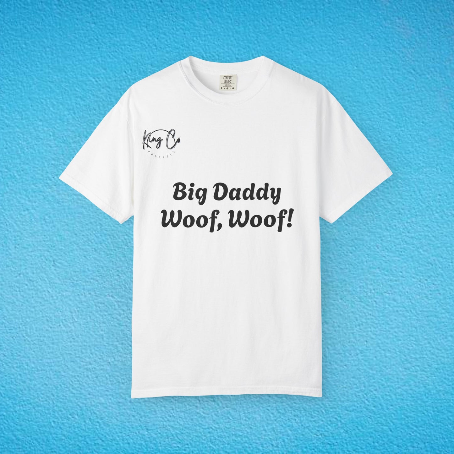 "Big Daddy Woof, Woof!" Unisex Garment-Dyed T-shirt