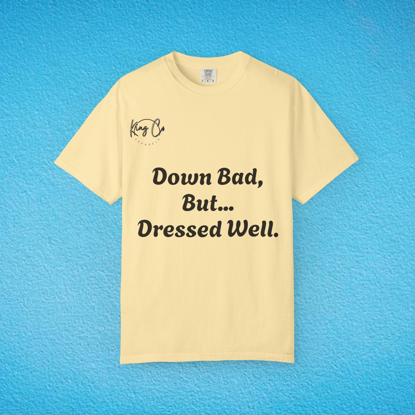 "Down Bad, But... Dressed Well." Unisex Garment-Dyed T-shirt