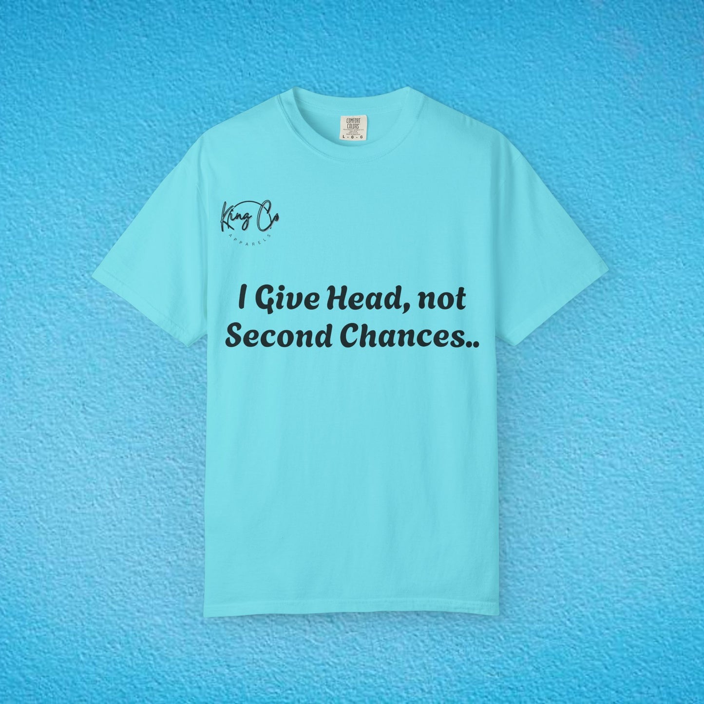 "I Give Head, Not Second Chances.." Unisex Garment-Dyed T-shirt