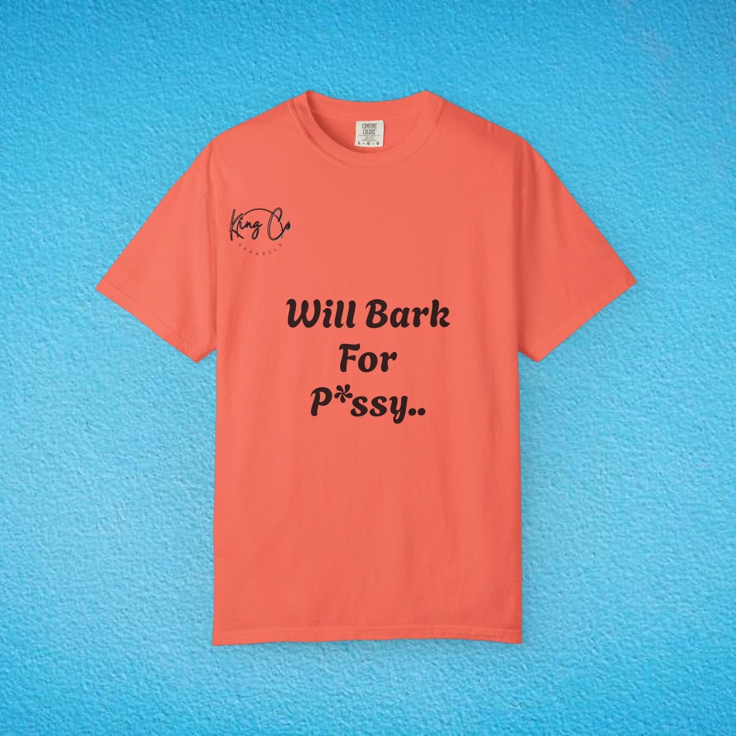 "Will Bark For P*ssy.." "Woof Woof!" Unisex Garment-Dyed T-shirt