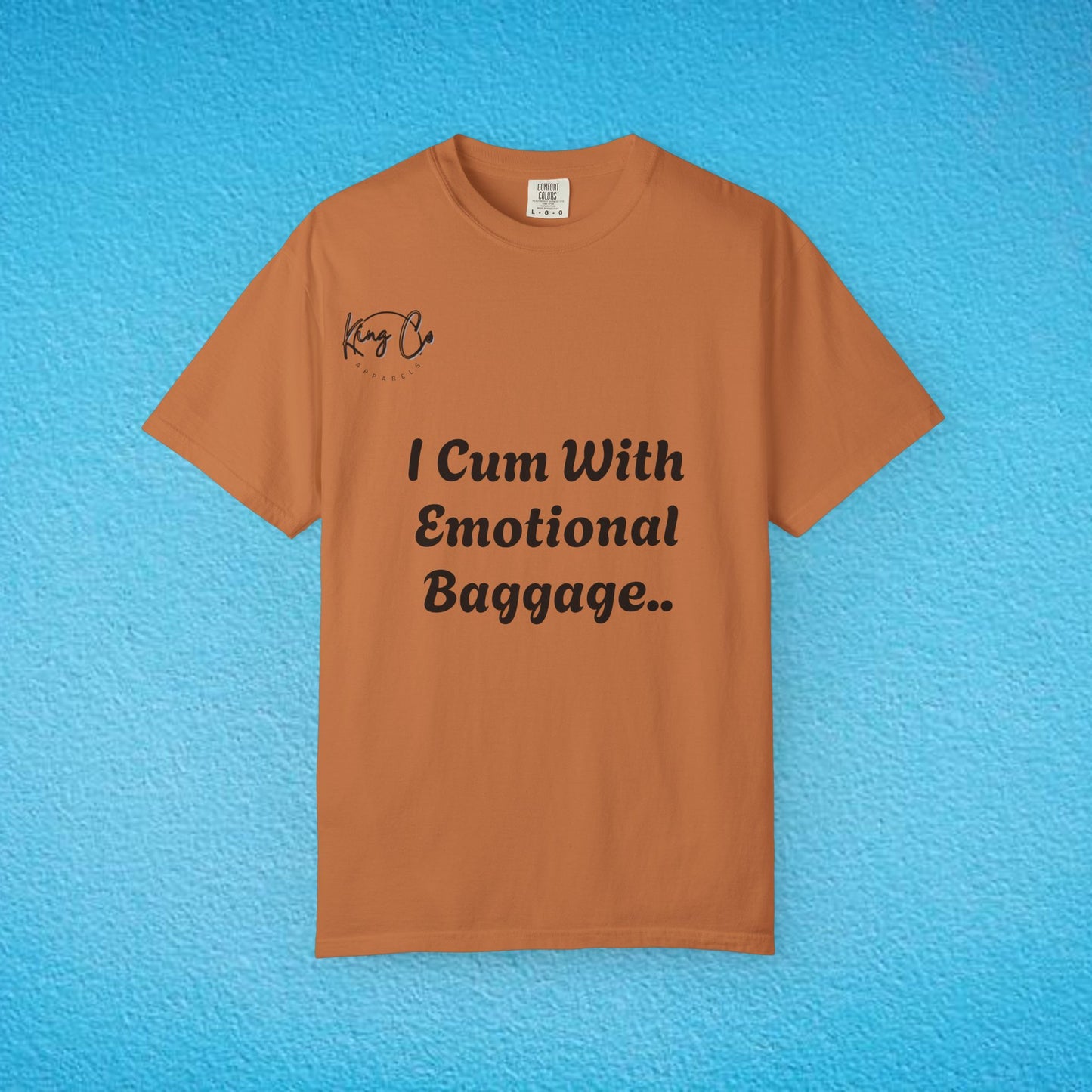 "I Cum With Emotional Baggage.." Unisex Garment-Dyed T-shirt
