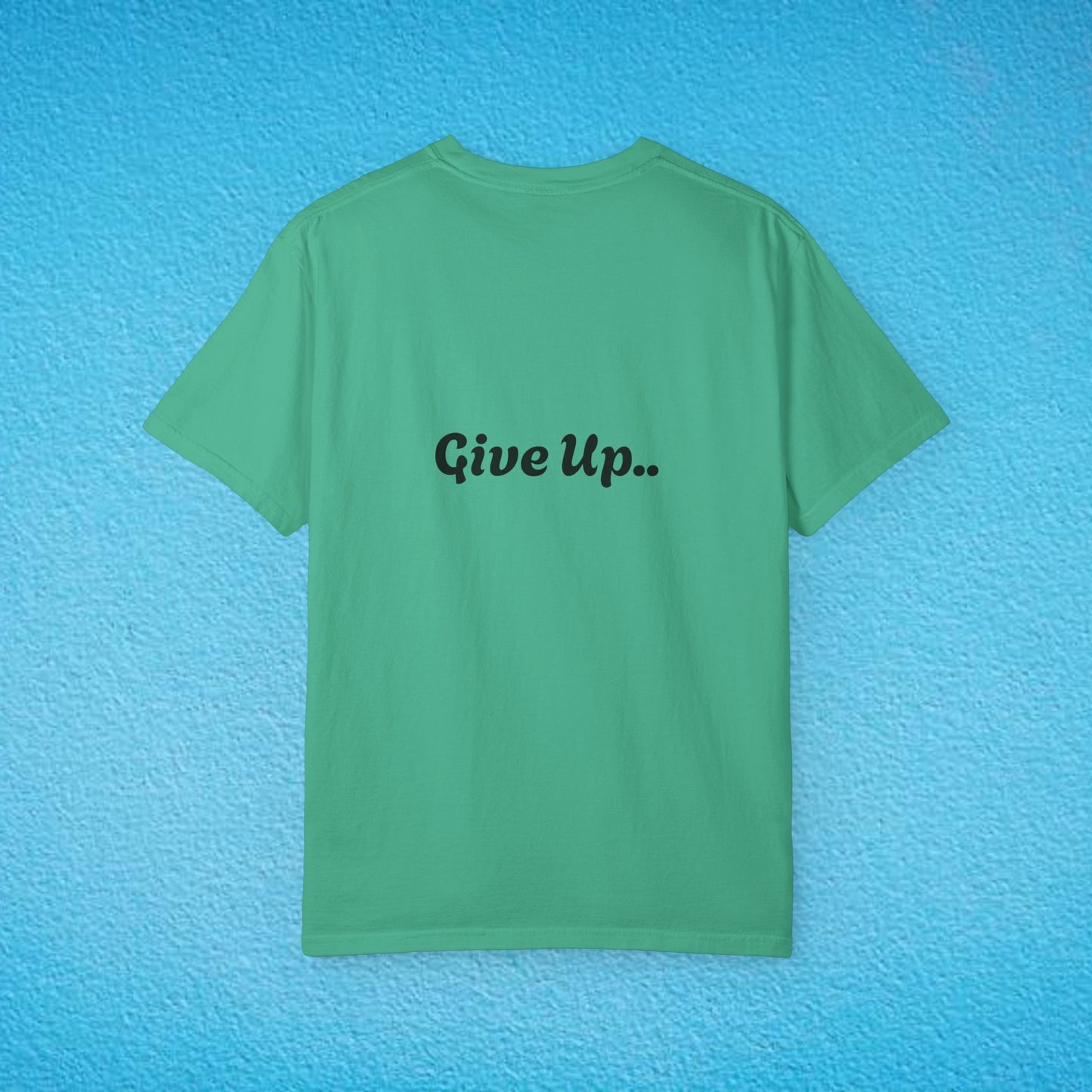 "You Are Not Enough" "Give Up" Unisex Garment-Dyed T-shirt