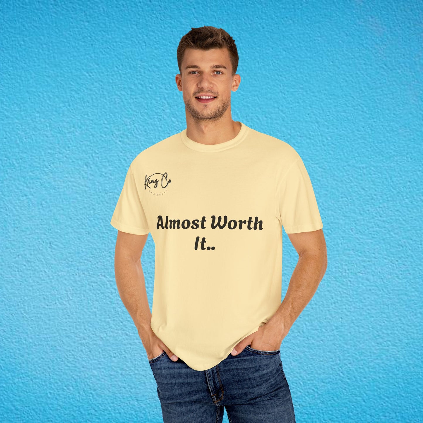 "Almost Worth It.." Unisex Garment-Dyed T-shirt