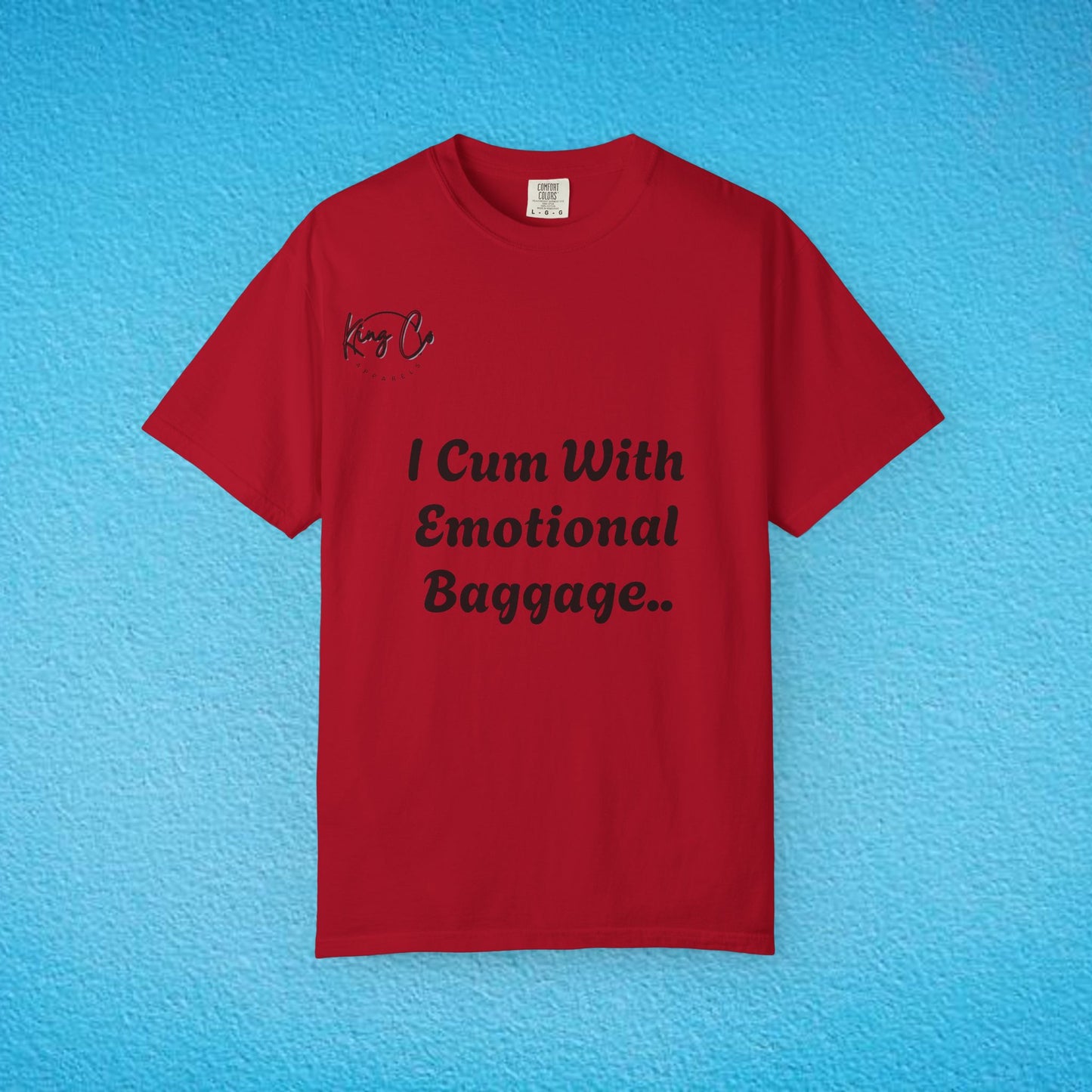 "I Cum With Emotional Baggage.." Unisex Garment-Dyed T-shirt