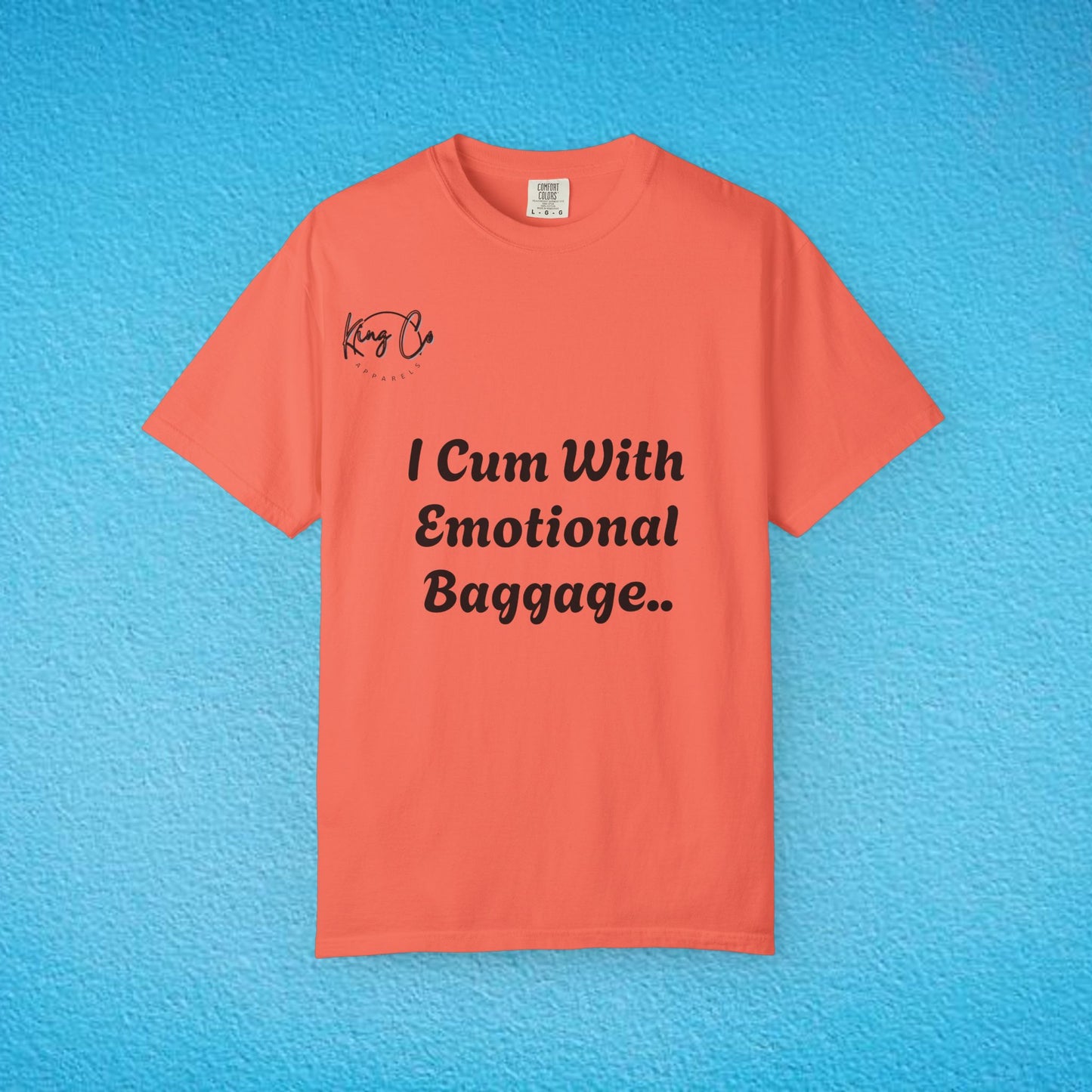 "I Cum With Emotional Baggage.." Unisex Garment-Dyed T-shirt