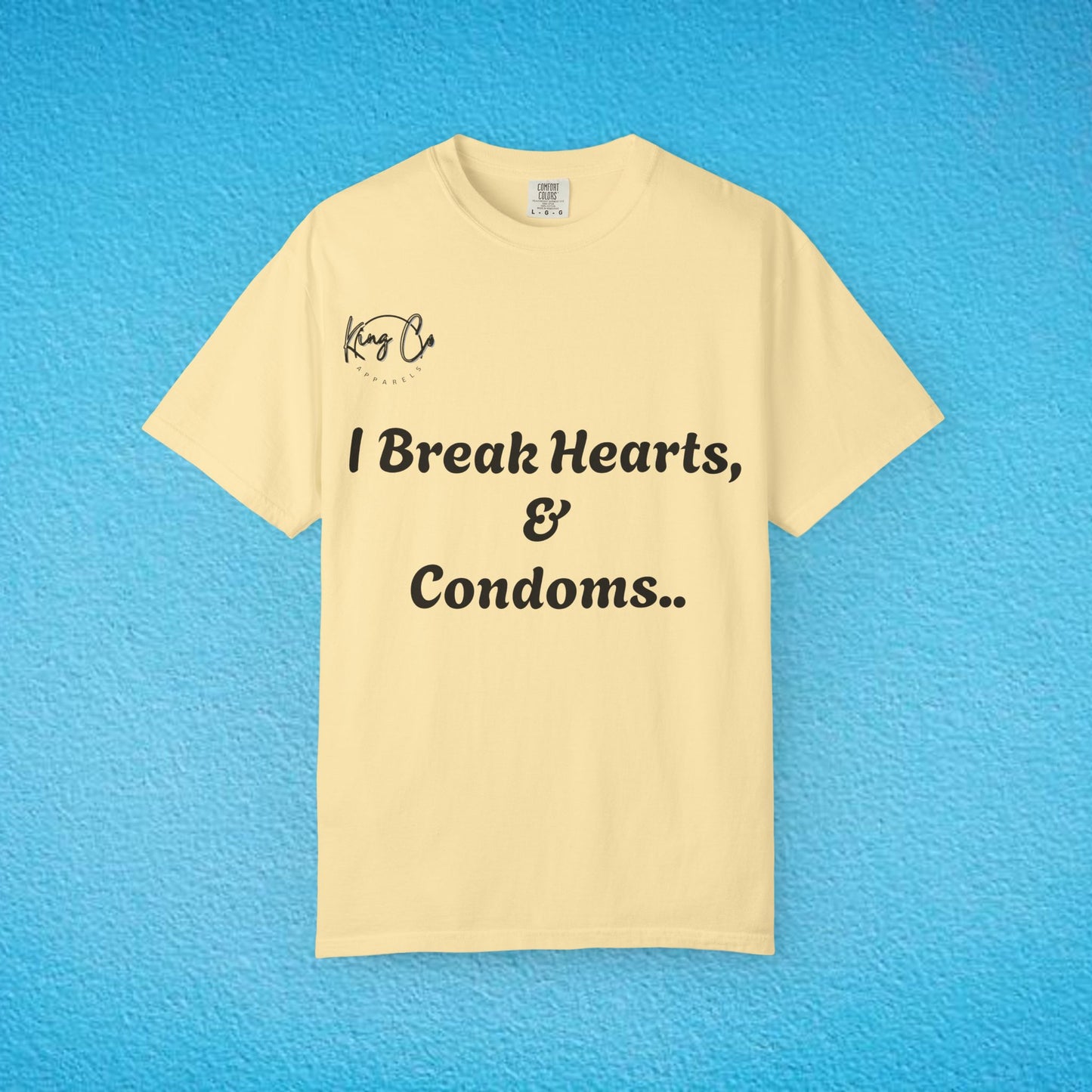 "I Break Hearts & Condoms.." Unisex Garment-Dyed T-shirt