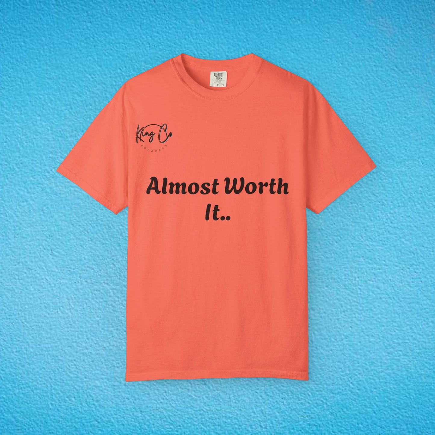 "Almost Worth It.." Unisex Garment-Dyed T-shirt