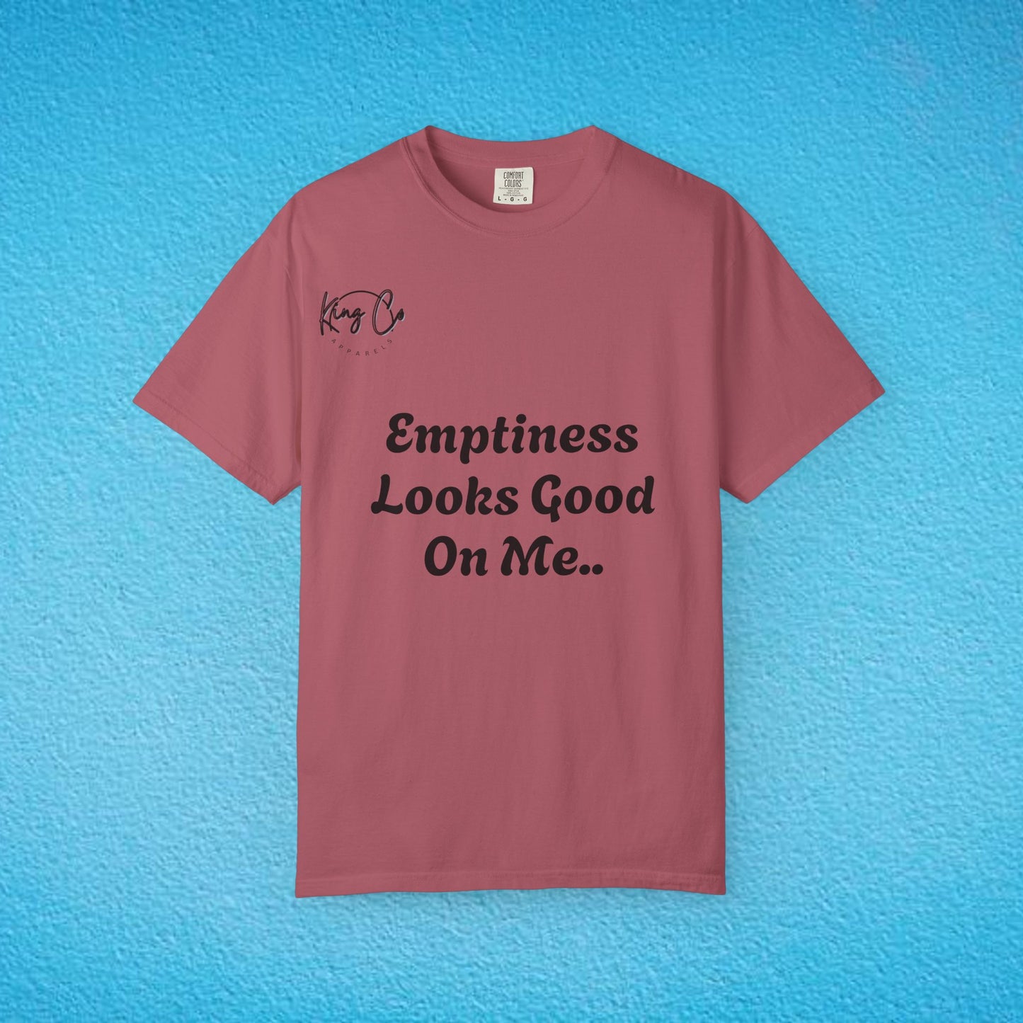 "Emptiness Looks Good On Me.." Unisex Garment-Dyed T-shirt