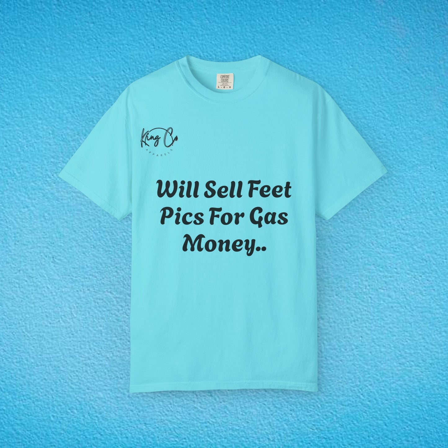 "Will Sell Feet Pics For Gas Money.." Unisex Garment-Dyed T-shirt