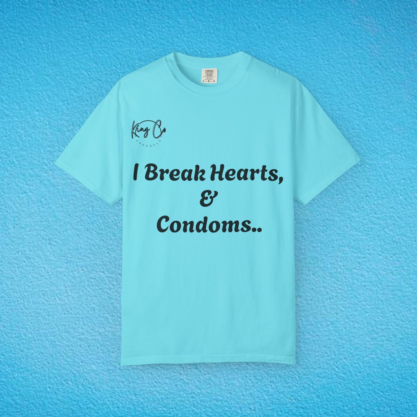 "I Break Hearts & Condoms.." Unisex Garment-Dyed T-shirt