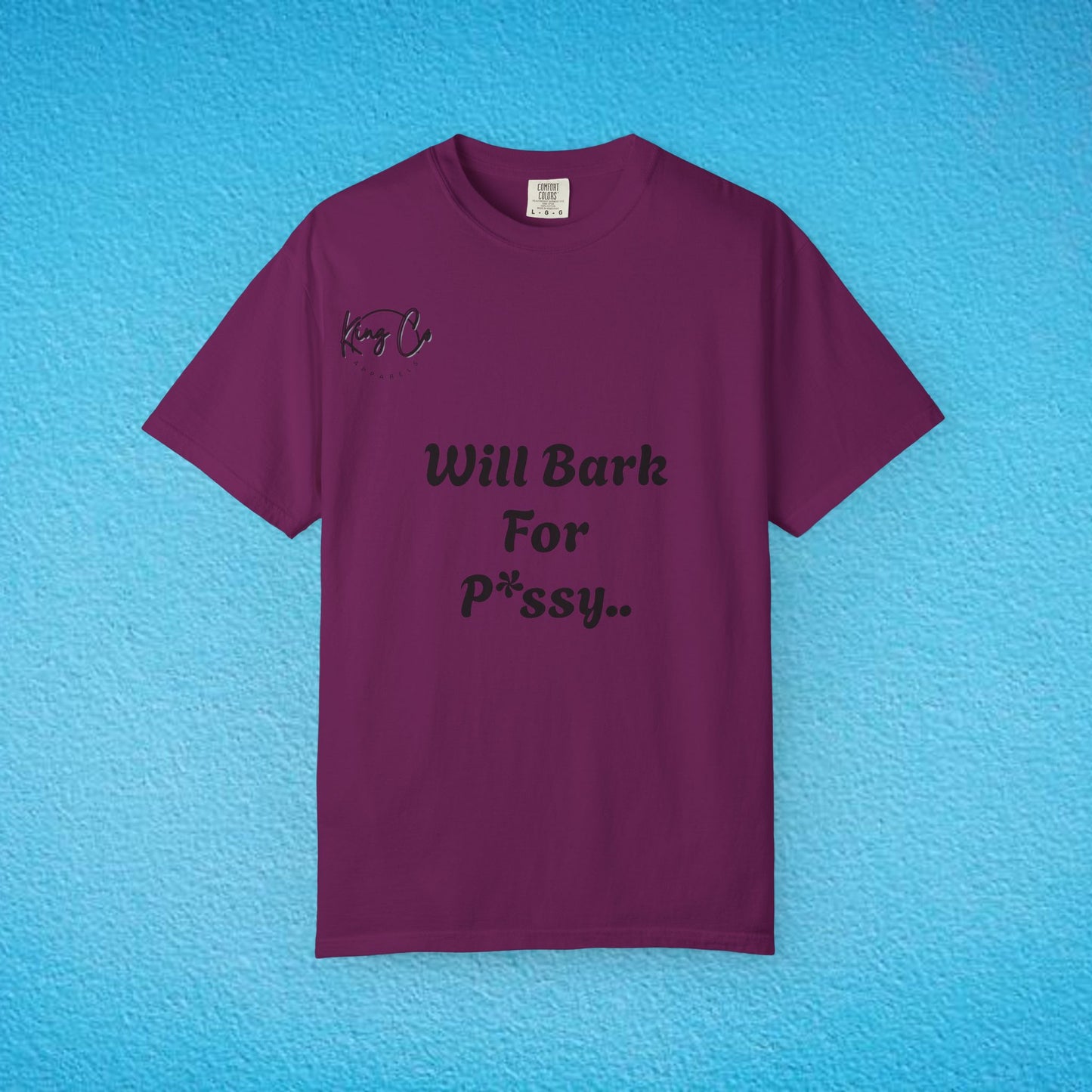 "Will Bark For P*ssy.." "Woof Woof!" Unisex Garment-Dyed T-shirt
