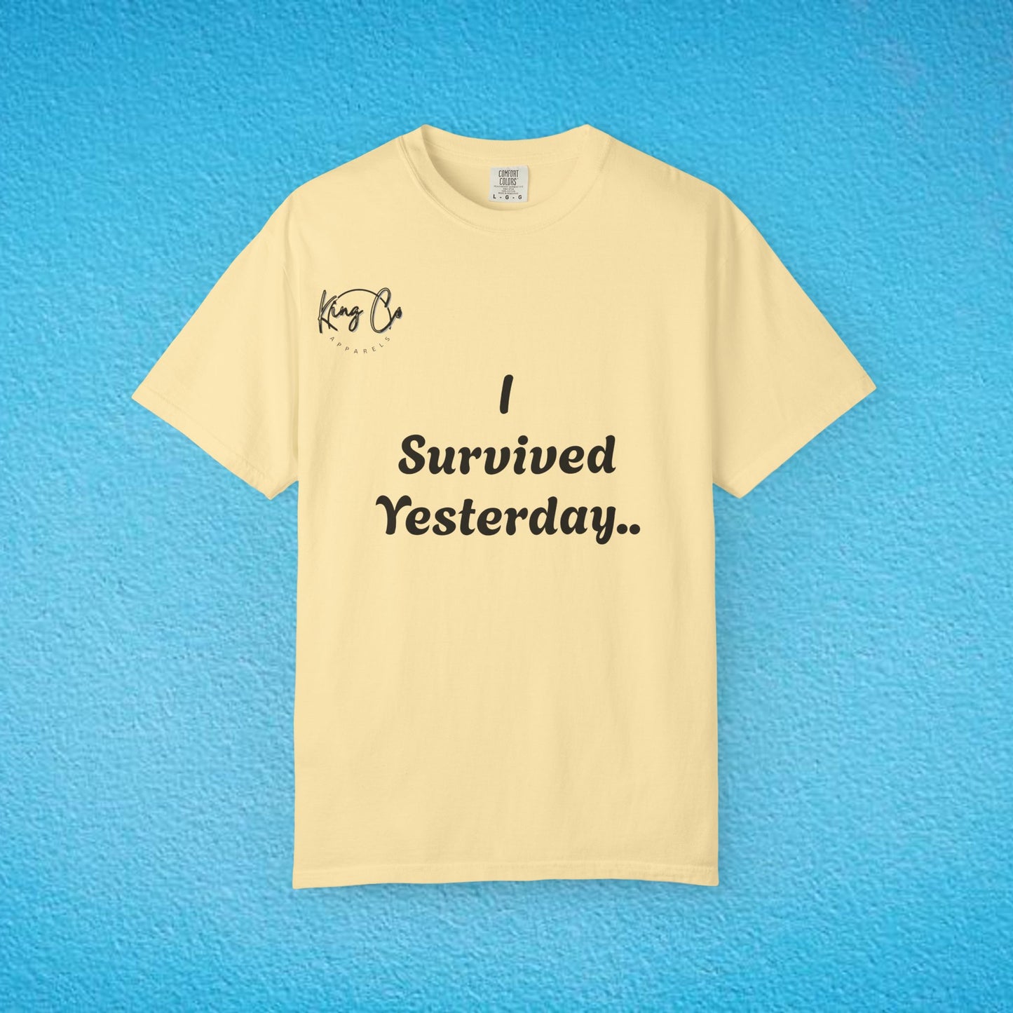 "I Survived Yesterday.." Unisex Garment-Dyed T-shirt