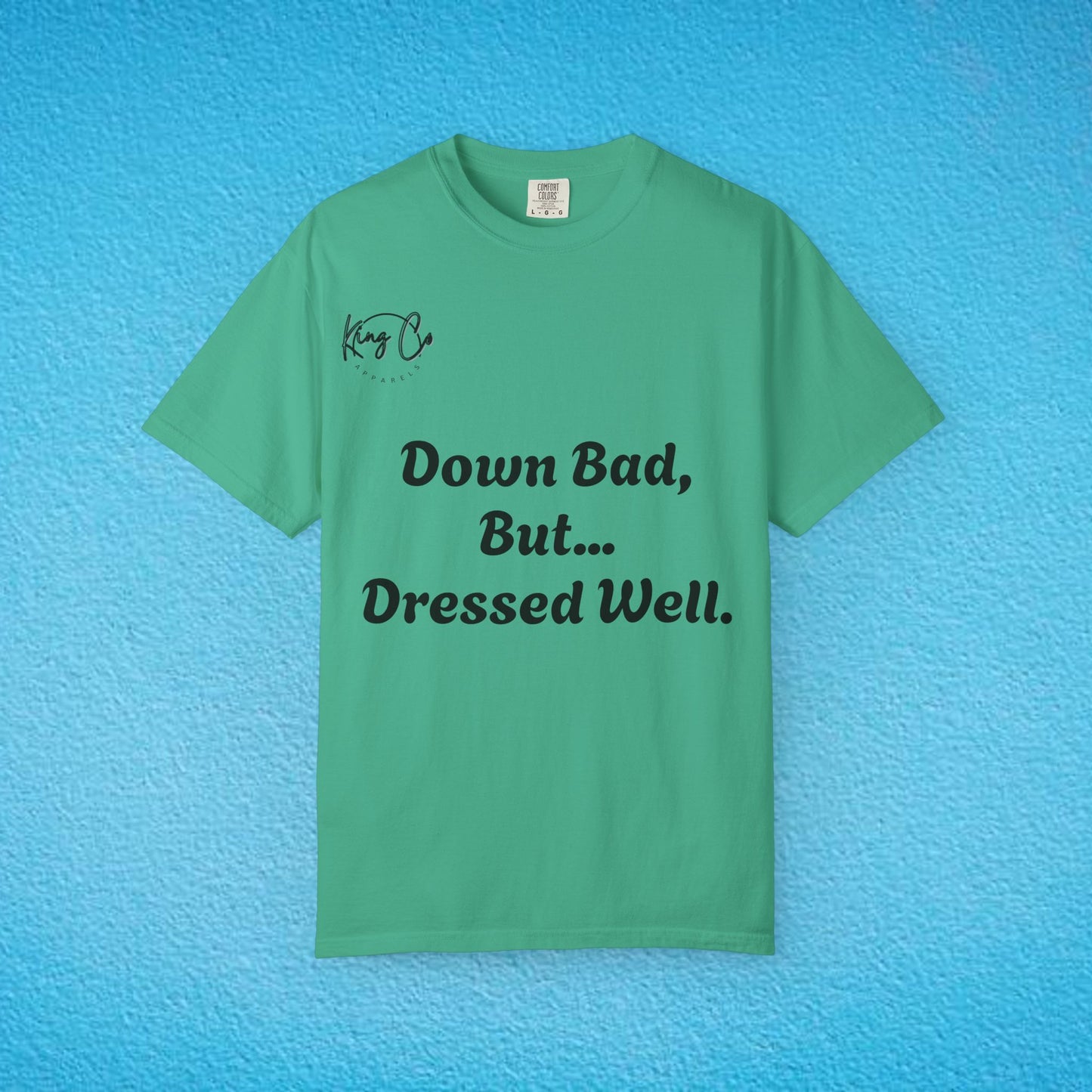 "Down Bad, But... Dressed Well." Unisex Garment-Dyed T-shirt