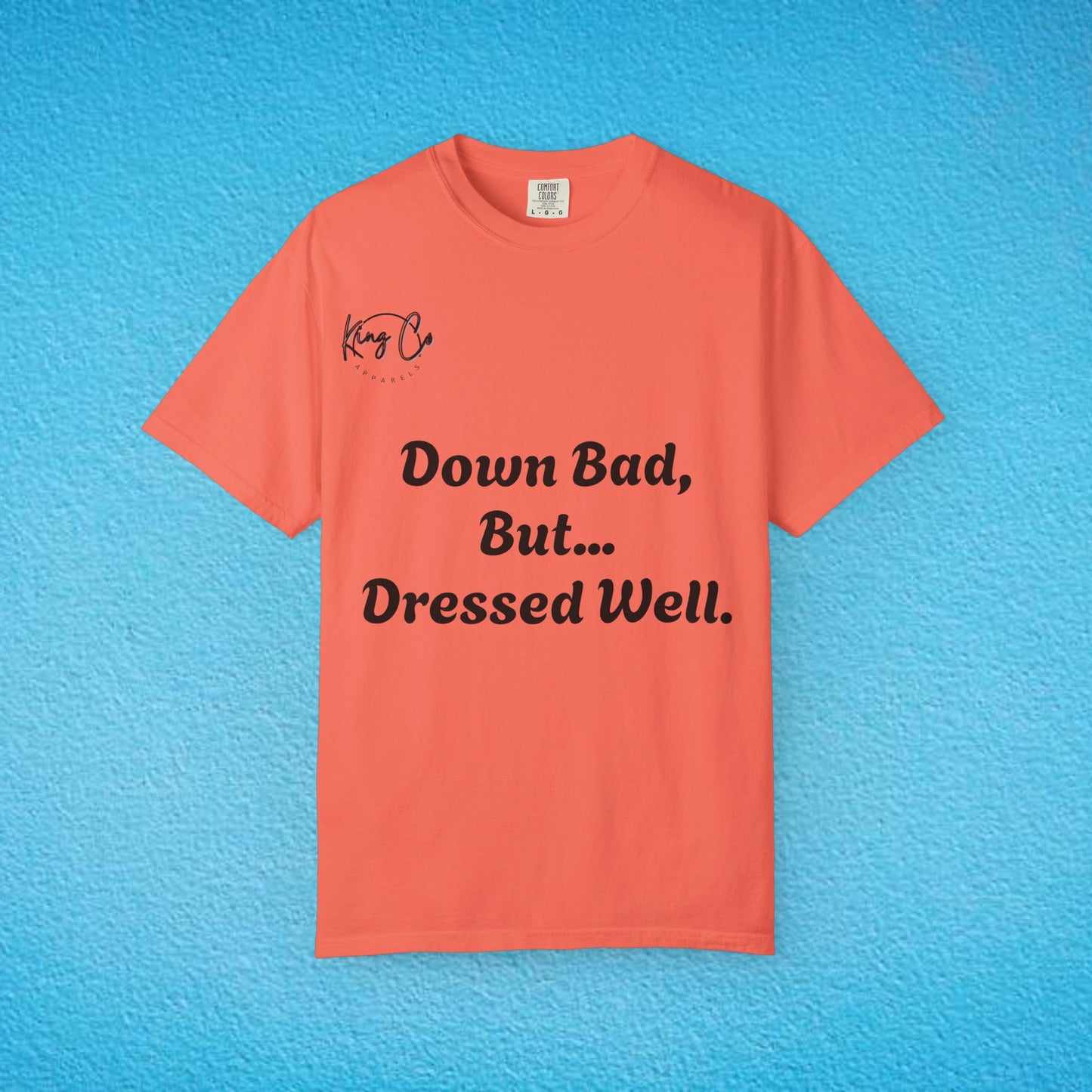 "Down Bad, But... Dressed Well." Unisex Garment-Dyed T-shirt