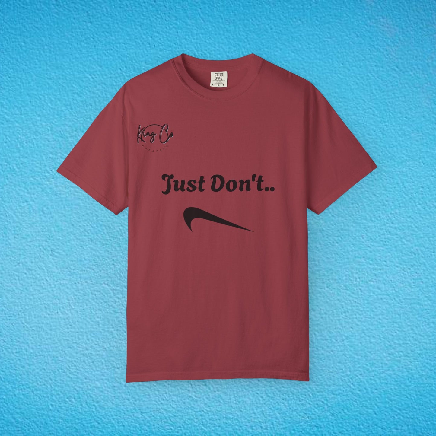 "Just Don't.." Unisex Garment-Dyed T-shirt