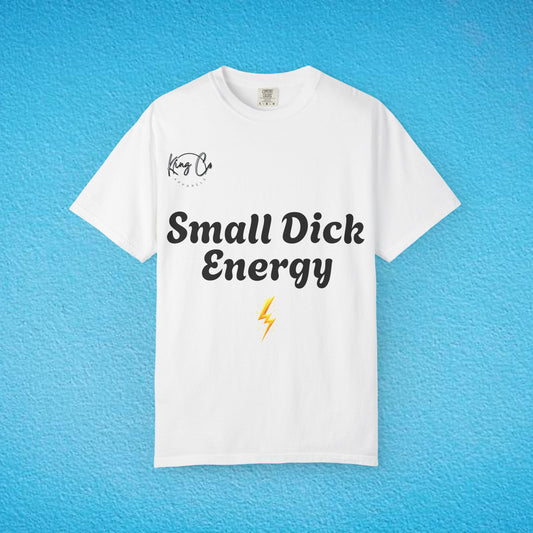 "Small Dick Energy" Unisex Garment-Dyed T-shirt