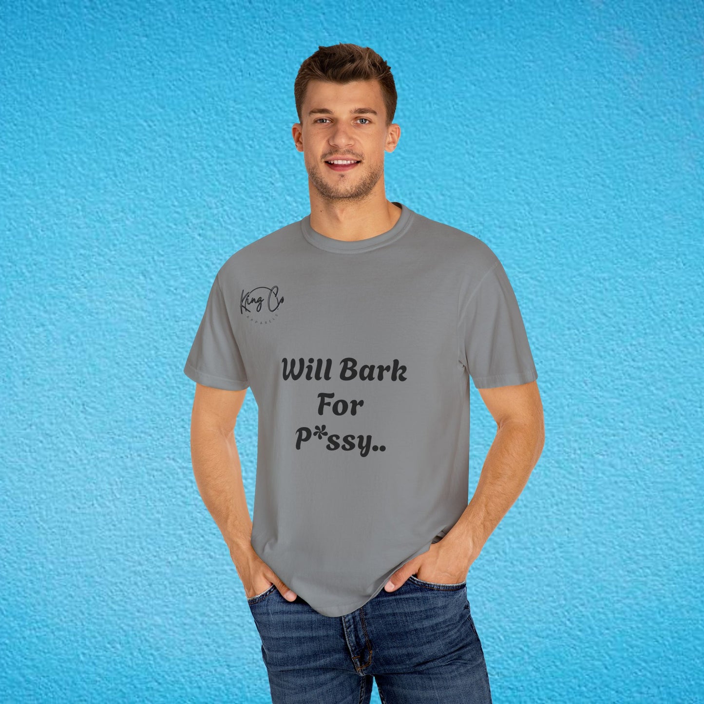 "Will Bark For P*ssy.." "Woof Woof!" Unisex Garment-Dyed T-shirt