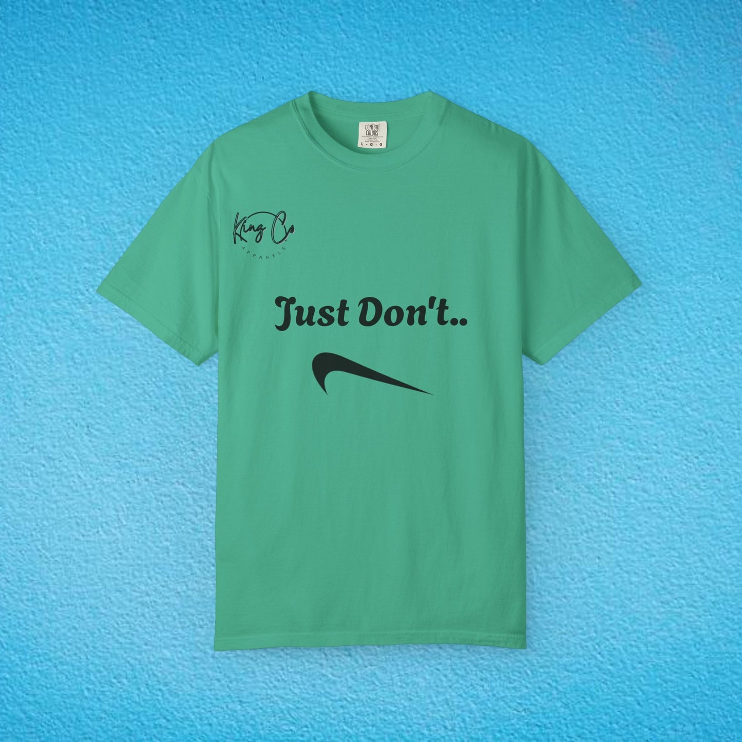 "Just Don't.." Unisex Garment-Dyed T-shirt