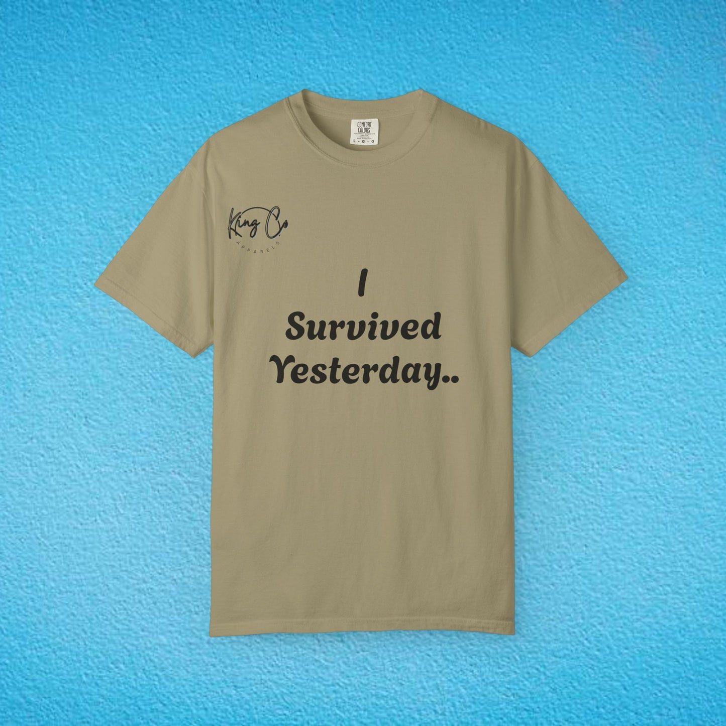 "I Survived Yesterday.." Unisex Garment-Dyed T-shirt
